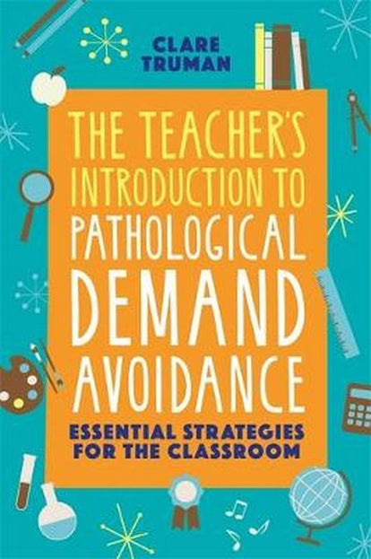 The Teacher's Introduction to Pathological Demand Avoidance Essential Strategies for the Classroom