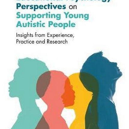 Educational Psychology Perspectives on Supporting Young Autistic People: Insights from Experience, Practice and Research