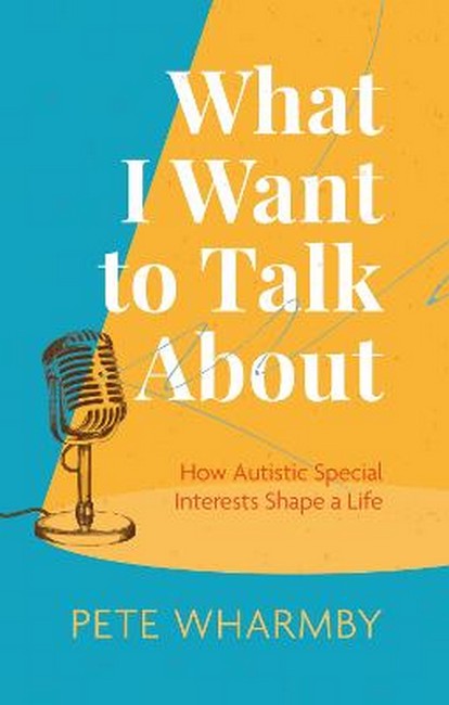 What I Want to Talk About: How Autistic Special Interests Shape a Life