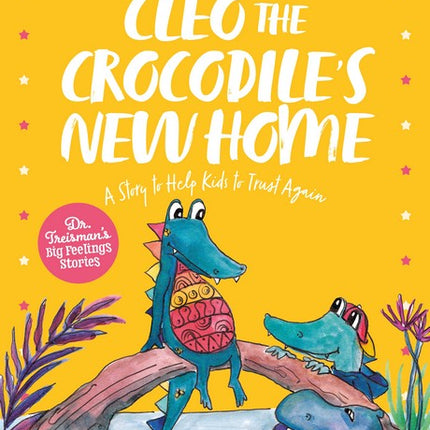 Cleo the Crocodile's New Home: A Story to Help Kids After Trauma