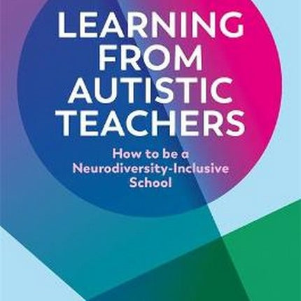 Learning From Autistic Teachers: How to be a Neurodiversity-Inclusive School