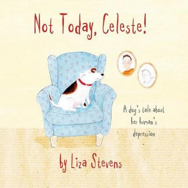 Not Today, Celeste! A Dog's Tale About Her Human's Depression