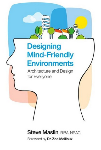 Designing Mind-Friendly Environments: Architecture and Design for Everyone